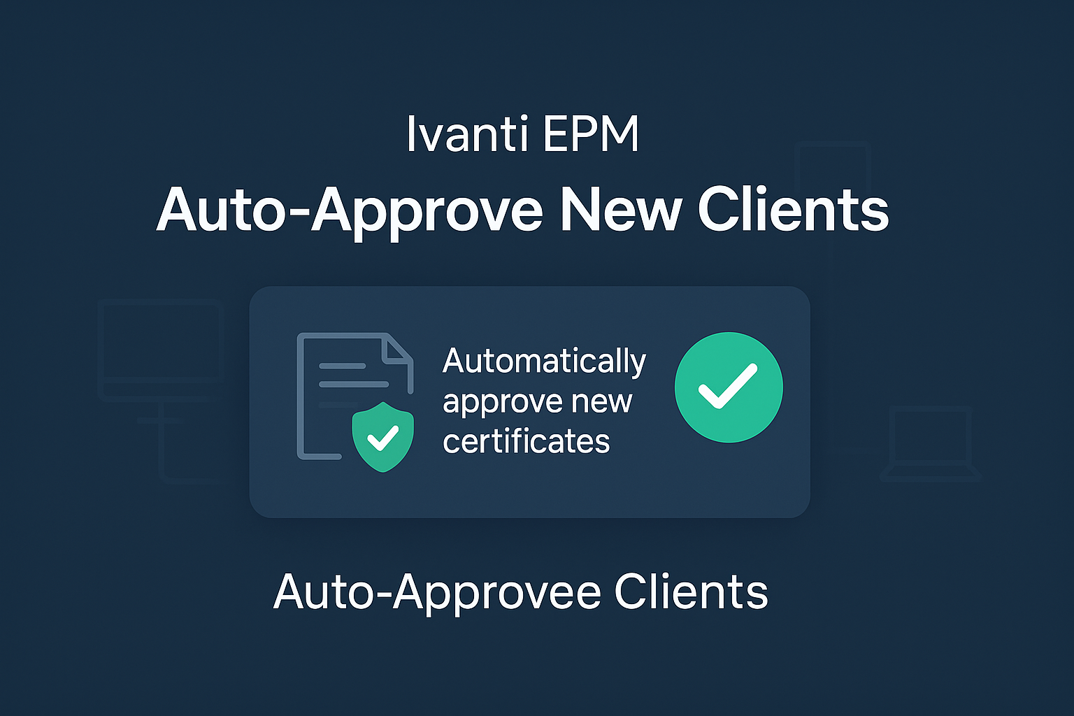 Agent – auto-approve clients with Ivanti EPM